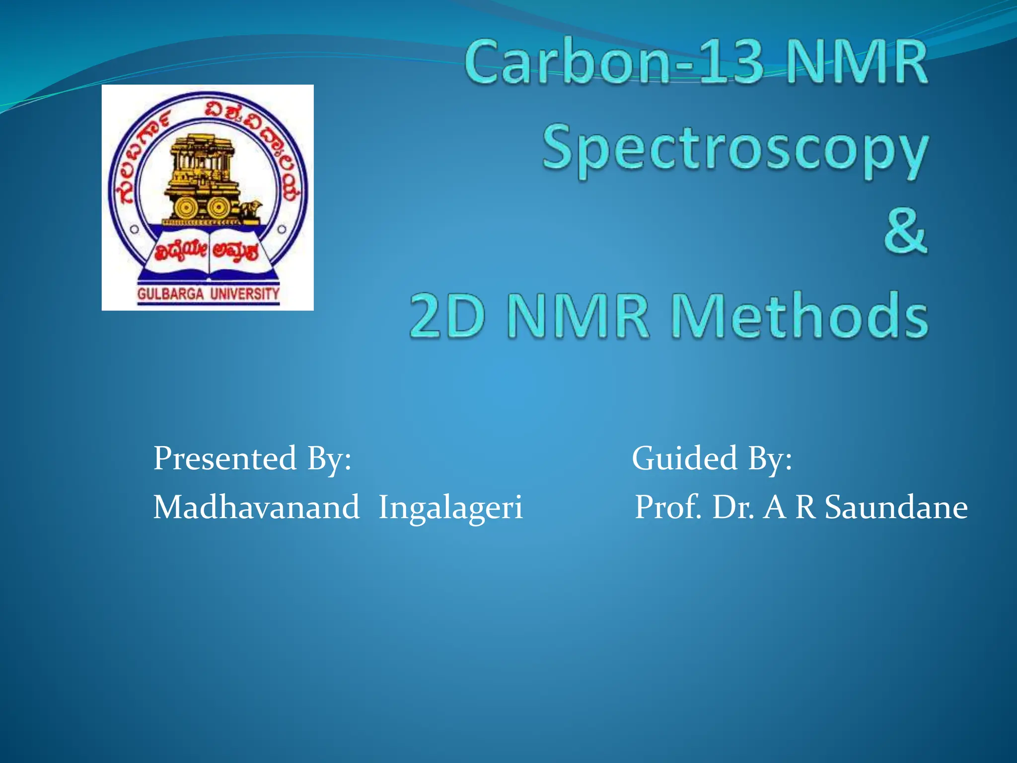 Presented By: Guided By:
Madhavanand Ingalageri Prof. Dr. A R Saundane
 
