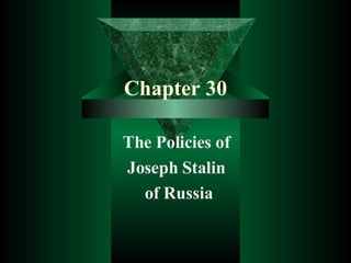 Chapter 30 The Policies of  Joseph Stalin  of Russia 