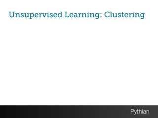 Unsupervised Learning: Clustering
 