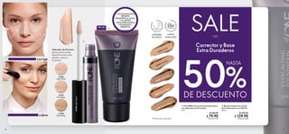 A PRUEBA
DE AGUA
18 19
SALE
%
DE DESCUENTO
Corrector y Base
Extra Duraderos
cubre
corrige
-CON TECNOLOGÍA
FRESHFIX
RESISTENTE AL AGUA
Y AL SUDOR
-IDEAL PARA CLIMAS
CALUROSOS Y
HÚMEDOS
FPS 30
 Base de Cobertura Total
Extra Duradera con FPS 30
30 ml
$ 250.00
$ 129.90
Puntos: 6.38
 The ONE Corrector Extra Duradero
con Aplicador de Precisión
5 ml
$ 160.00
$ 79.90
Puntos: 3.92
1
2
3
Aplicador de Precisión
que ayuda a ocultar
imperfecciones como
granitos, ojeras o
cicatrices.


33706
Light
Nude
33706
Light Nude
33707
Fair Beige
33708
Dark Beige
32288 Natural Beige
32283 Vanilla
35307 Honey Beige
32284 Porcelain
32287 Light Ivory
*Prueba de consumidor.
LARGA
DURACIÓN
25h*
50
HASTA
 