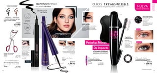 PestañasFelinas
DeImpacto
28 29
Fibras ergonómicas
en forma de corazón:
envuelven cada
pestaña para
alargarla*.
Microfibras: aportan
volumen y extienden
las pestañas.
DELINEADO INTENSO
QUE RESISTE POR HORAS
ANTES
DESPUÉS
VOLUMEN EXTREMO
MÁXIMA LONGITUD
Cepillo De
Instinto Felino
Diseñado
especialmente
para cargar de
volumen y
longitud las
pestañas y lograr
un efecto audaz.
F
o
r
m
a
c
u
r
v
a
q
u
e
m
a
x
im
iz
a
e
l
v
o
lu
m
e
n
y
lo
n
g
it
u
d
.
*Prueba de consumidor.
Modelo maquillada con: Delineador
Negro Intenso 31586 Black, Máscara de
Pestañas Tremendous Fierce Volumen
Extremo con Longitud 35727 Black.
Máscara de Pestañas
Tremendous Volumen
Extremo a Prueba de Agua
10 ml
34603 $ 200.00
Puntos: 9.82
Rizador de Pestañas
Tamaño: 11 x 3.7 cm.
27442 $ 80.00
Puntos: 1.96
 Delineador Negro
Intenso
2.5 ml
$ 150.00
$ 99.90
Puntos: 4.91
Pinzas de Precisión para Cejas
Acero inoxidable. Medidas: 9 x 0.8
cm.
42292 $ 70.00
Puntos: 1.72
MAQUILLAJE
PROFESIONAL
 The ONE Delineador de Ojos
Stylo A Prueba de Agua
1.6 g
$ 170.00
$ 99.90
Puntos: 4.91
O J O S T R E M E N D O U S
Con microfibras alargadoras y efecto voluminizador
33670 Black 33671 Brown
33670
Black
Traza primero la
parte externa del
ojo hacia arriba
y regresa la línea
hasta la mitad
del ojo. Después
delinea de la
esquina interna
hacia el centro, y
rellena por
completo.
DELINEADOR
DEOJOS
En dos tonos resistentes
al sudor y la humedad.
1. Dibuja una línea sobre las
pestañas superiores.
Eleva el extremo hacia el
final de tu ceja.
2. Dibuja otra línea sobre la
anterior hasta el final de
la misma.
2
3
1
5
8
6
B
l
a
c
k


MODO DE USO:
MODO DE USO:
ÚLTIMA VEZ
EN CATÁLOGO
 Máscara de Pestañas
Tremendous Fierce Volumen
Extremo con Longitud 10 ml
$ 180.00
$ 119.90
Puntos: 5.89
3
5
7
2
7
B
l
a
c
k
NUEVA
MÁSCARA DE PESTAÑAS
MODO DE USO:
Aplica la máscara iniciando de
la base hasta la punta de las
pestañas, siempre en zigzag.
Repite hasta lograr el acabado
deseado.
1

 