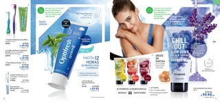 78 79
 Cepillo de Dientes Optifresh -
Morado Cerdas multiángulo y
multilimpiador de lengua.
27979 $ 70.00
$ 39.90
Puntos: 0.98
Cepillo de Dientes Cerdas
multiángulo y multilimpiador
de lengua.
27982 $ 70.00
Puntos: 1.72
 Cepillo de Dientes para Niños
Longitud: 14 cm.
28267 $ 70.00
$ 49.90
Puntos: 1.23
Pasta Dental
Blanquedora 100 ml
31131 $ 110.00
Puntos: 5.40
 Pasta Dental
Frescura Extrema
100 ml
31132 $ 110.00
$ 69.90
Puntos: 3.43
 Pasta Dental Herbal 100 ml
31673 $ 110.00
$ 69.90
Puntos: 3.43
ENERGÍA FELICIDAD AMOR
VIVE
SUSTENTABLE
Dureza
media
Cerdas
suaves
¡Elige cómo
quieres sentirte
y comienza un
nuevo día!
• pH neutro
• No contiene jabón
• Dermatológicamente
probado
 Gel de Ducha Feel Good
200 ml
$ 150.00
$ 99.90
Puntos: 4.91
c/u
c/u
GELES
DE
DUCHA
con aceites
esenciales
naturales
LAVANDA Y
MADERA DE CEDRO
El suave aroma de la
Lavanda y la cálida
esencia de la Madera
de Cedro ofrecen
TRANQUILIDAD
TOTAL.
EMOCIONES
=
AROMAS
EL PODER DE LA NEUROCIENCIA:
35
99
1
W
ak
e
Up
35
99
3
Lo
ve
d
Up
35
99
4
Ch
ill
Ou
t
35
99
2
Be
Ha
pp
y




HASTA12
HORAS
DE PROTECCIÓN
CONTINUA*
100 ml
FRESCURA
EXTREMA
*Clínicamente probado.
ÉXITO
DE
VENTAS
360º de protección
para unos
dientes sanos.
PASTAS DENTALES NO
CONTIENEN TRICLOSÁN
PASTA
DENTAL
CUIDAMOS LOS BOSQUES
El papel que usamos
en catálogos y
empaques proviene
de fuentes
certificadas.
EMPAQUE MÁS SOSTENIBLE
Desde 2015 hemos
disminuido hasta un
7% los residuos de
fabricación.

 