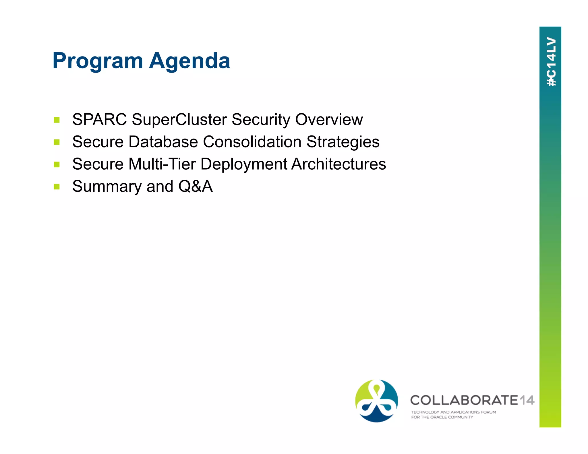 Program Agenda
■  SPARC SuperCluster Security Overview
■  Secure Database Consolidation Strategies
■  Secure Multi-Tier Deployment Architectures
■  Summary and Q&A
 