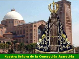 Nuestra Señora de la Concepción Aparecida 
 
