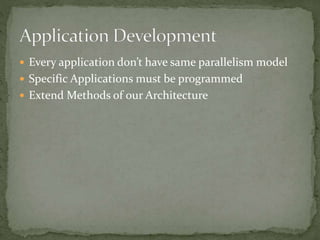  Every application don’t have same parallelism model
 Specific Applications must be programmed
 Extend Methods of our Architecture
 