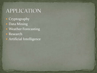  Cryptography
 Data Mining
 Weather Forecasting
 Research
 Artificial Intelligence
 