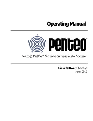 Operating Manual
Penteo® PostPro™ Stereo-to-Surround Audio Processor
Initial Software Release
June, 2010
 