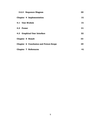 9
3.6.4 Sequence Diagram 30
Chapter 4 Implementation 31
4.1 User Module 31
4.2 Parser 31
4.3 Graphical User Interface 32
Chapter 5 Result 33
Chapter 6 Conclusion and Future Scope 39
Chapter 7 References 41
 