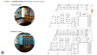 >>LEVEL 1 - FLOOR PLAN|REFLECTED CEILING PLAN 
16. 
>>SCOOP GALLERY 
>>ENTRANCE/LOBBY 
 