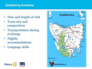 Establishing Guidelines
• Date and length of visit
• Team size and
composition
• Transportation during
exchange
• Nightly
accommodations
• Language skills
 