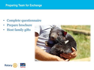 Preparing Team for Exchange
• Complete questionnaire
• Prepare brochure
• Host family gifts
 
