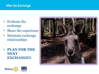 After the Exchange
• Evaluate the
exchange
• Share the experience
• Maintain exchange
relationships
• PLAN FOR THE
NEXT
EXCHANGE!!
 