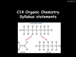 07/09/13
C14 Organic ChemistryC14 Organic Chemistry
Syllabus statementsSyllabus statements
 