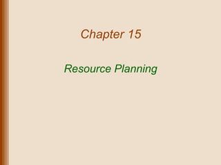 Chapter 15

Resource Planning
 