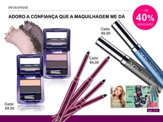 págs. 12-13
EM DESTAQUE
ADORO A CONFIANÇA QUE A MAQUILHAGEM ME DÁ
+ DE
40%
DESCONTO
Cada:
€8,95
Cada:
€6,95
Cada:
€6,95
 