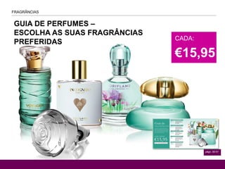 VENTURE EDT
págs. 50-51
FRAGRÂNCIAS
AGRANCE
GUIA DE PERFUMES –
ESCOLHA AS SUAS FRAGRÂNCIAS
PREFERIDAS
CADA:
€15,95
 