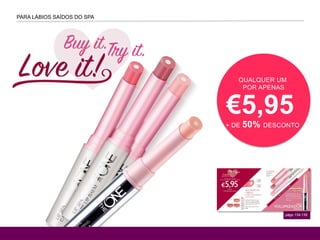 QUALQUER UM
POR APENAS
€5,95
+ DE 50% DESCONTO
págs.134-135
PARA LÁBIOS SAÍDOS DO SPA
 