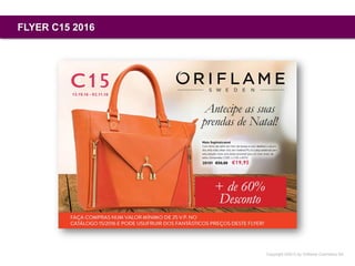 Copyright ©2015 by Oriflame Cosmetics SA
FLYER C15 2016
 