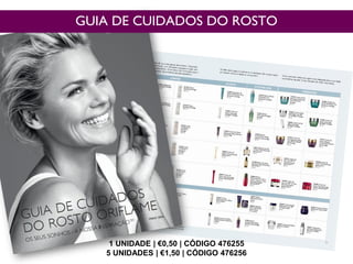 GUIA DE CUIDADOS DO ROSTO
1 UNIDADE | €0,50 | CÓDIGO 476255
5 UNIDADES | €1,50 | CÓDIGO 476256
 