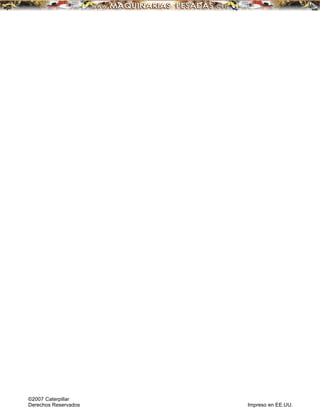 ©2007 Caterpillar
Derechos Reservados Impreso en EE.UU.
 