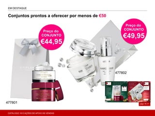 EM DESTAQUE
págs.16-17
Conjuntos prontos a oferecer por menos de €50
Preço do
CONJUNTO
€44,95
Preço do
CONJUNTO
€49,95
477801
477802
CATÁLOGO 16 E AÇÕES DE APOIO ÀS VENDAS
 