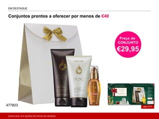 EM DESTAQUE
págs.18-19
Conjuntos prontos a oferecer por menos de €40
Preço do
CONJUNTO
€29,95
477803
CATÁLOGO 16 E AÇÕES DE APOIO ÀS VENDAS
 