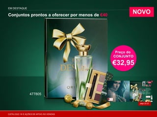 págs.22-23
EM DESTAQUE
Conjuntos prontos a oferecer por menos de €40
NOVO
Preço do
CONJUNTO
€32,95
477805
CATÁLOGO 16 E AÇÕES DE APOIO ÀS VENDAS
 
