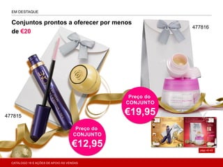 págs.42-43
EM DESTAQUE
Conjuntos prontos a oferecer por menos
de €20
477815
477816
Preço do
CONJUNTO
€19,95
Preço do
CONJUNTO
€12,95
CATÁLOGO 16 E AÇÕES DE APOIO ÀS VENDAS
 