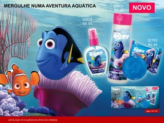 págs.142-143
MERGULHE NUMA AVENTURA AQUÁTICA
NOVO
32824
€8,95
32823
€5,95
32763
€2,45
CATÁLOGO 16 E AÇÕES DE APOIO ÀS VENDAS
 