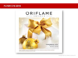 Copyright ©2015 by Oriflame Cosmetics SA
FLYER C16 2016
 