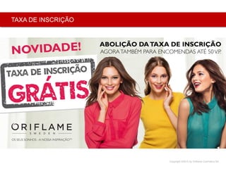 Copyright ©2015 by Oriflame Cosmetics SA
TAXA DE INSCRIÇÃO
 