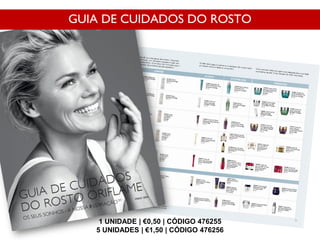 GUIA DE CUIDADOS DO ROSTO
1 UNIDADE | €0,50 | CÓDIGO 476255
5 UNIDADES | €1,50 | CÓDIGO 476256
 