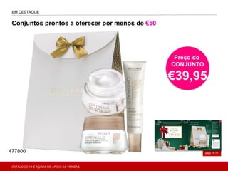 págs.14-15
EM DESTAQUE
Preço do
CONJUNTO
€39,95
Conjuntos prontos a oferecer por menos de €50
477800
CATÁLOGO 16 E AÇÕES DE APOIO ÀS VENDAS
 
