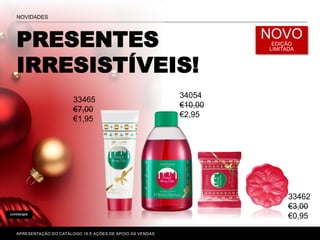 contracapa
APRESENTAÇÃO DO CATÁLOGO 16 E AÇÕES DE APOIO ÀS VENDAS
NOVO
EDIÇÃO
LIMITADA
PRESENTES
IRRESISTÍVEIS!
NOVIDADES
33462
€3,00
€0,95
34054
€10,00
€2,95
33465
€7,00
€1,95
 