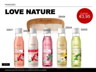 LOVE NATURE
P. 80-81
APRESENTAÇÃO DO CATÁLOGO 16 E AÇÕES DE APOIO ÀS VENDAS
PROMOÇÕES
134-135
C A D A :
€3,95
32625
29454
32621 32622 32623
32624
 