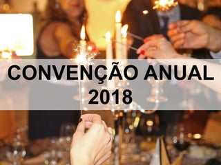 CONVENÇÃO ANUAL
2018
 