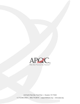 123 North Post Oak, Third Floor | Houston, TX 77024
+1.713.681.4020 | 800.776.9676 | apqcinfo@apqc.org | www.apqc.org
 