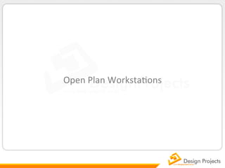 Open	
  Plan	
  Worksta/ons	
  
 
