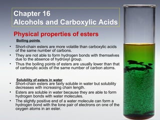 Chapter 16
    Alcohols and Carboxylic Acids
    Physical properties of esters
    Boiling points
•   Short-chain esters a...