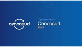 Fourth Quarter
Corporate Presentation
Cencosud
2015
 