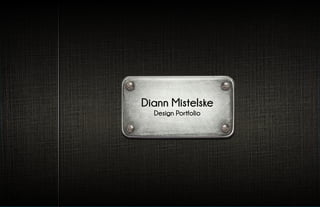 Diann Mistelske
Design Portfolio
 