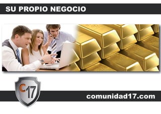 SU PROPIO NEGOCIO




                    comunidad17.com
 