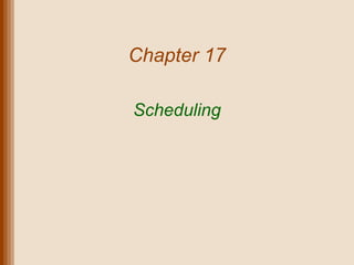 Chapter 17
Scheduling
 