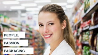 36
PEOPLE.
PASSION.
PACKAGING.
 