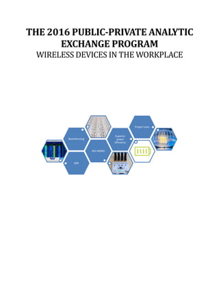 THE 2016 PUBLIC-PRIVATE ANALYTIC
EXCHANGE PROGRAM
WIRELESS DEVICES IN THE WORKPLACE
SDR
MU-MIMO
Beamforming
Superior
power
efficiency
Project Loon
 