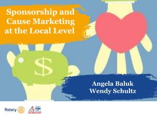 Sponsorship and
Cause Marketing
at the Local Level
Angela Baluk
Wendy Schultz
 