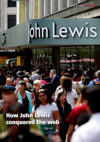 How John Lewis
conquered the web
a case study from ComputerWeekly
PHOTO:JOHNLEWIS
 