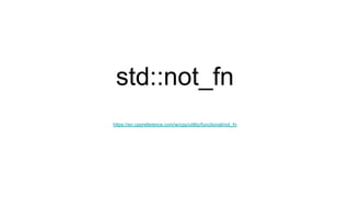 std::not_fn
https://en.cppreference.com/w/cpp/utility/functional/not_fn
 