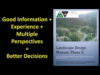 Good Information +
Experience +
Multiple
Perspectives
=
Better Decisions
 