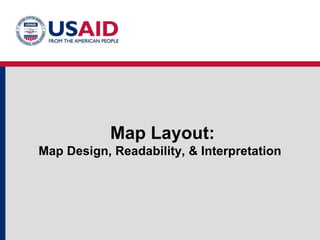 Map Layout:
Map Design, Readability, & Interpretation
 